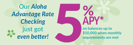 Aloha advantage Rae Checking just got even better!