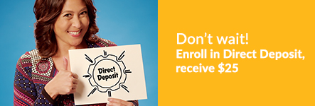 Don't wait! Enroll in Direct Deposit - receive $25